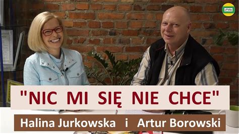 ŻEBY MI SIĘ CHCIAŁO TAK JAK MI SIĘ NIE CHCE Halina Jurkowska i Artur