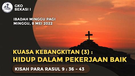 IBADAH MINGGU 08 Mei 2022 GKO BEKASI 1 Kuasa Kebangkitan 3