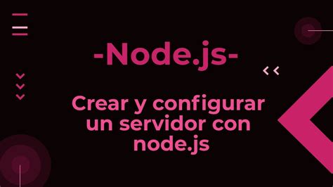 Configurando Y Creando Un Servidor Con Node Js YouTube