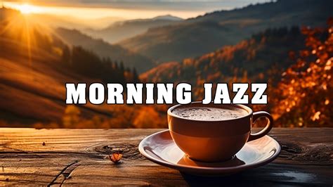 Relaxing Morning Jazz For Positive Energy Magical Music For A Good Mood To Begin A Happy