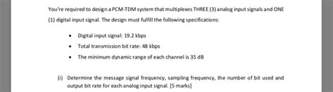 Solved Youre Required To Design A Pcm Tdm System That