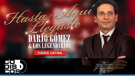 Hasta Aqu Llegaste Dar O G Mez Y Los Legendarios Video Letra