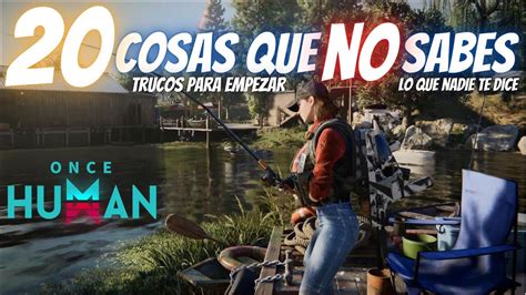 Trucos Para Empezar Que No Sabes En Once Human En Espa Ol Guia