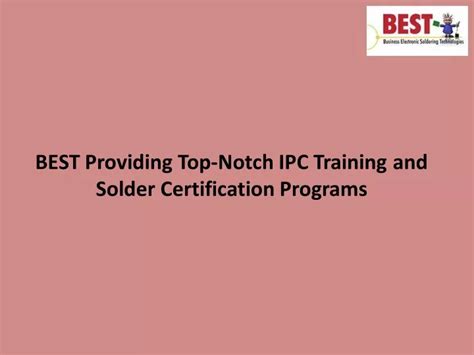 PPT BEST Providing Top Notch IPC Training And Solder Certification