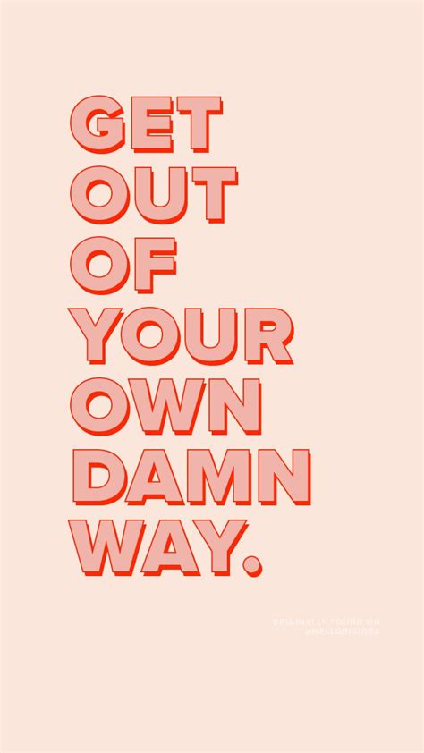 Get Out Of Your Own Damn Way Monday Motivation Via Hellobigidea On