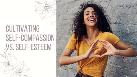 Cultivating Self Compassion Vs Self Esteem Youtube