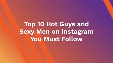 Top Hot Guys And Sexy Men On Instagram You Must Follow Ahasave