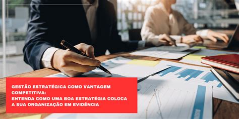 Gestão Estratégica Como Vantagem Competitiva Entenda Como Uma Boa