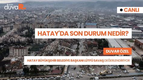 Hatay Da Depremin Ard Ndan Son Durum L Tf Sava Son Durumu Aktar Yor