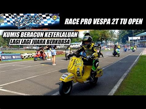 LAGI LAGI KUMIS BERACUN Juara Di Race PRO Vespa 2T TU OPEN The Brotos