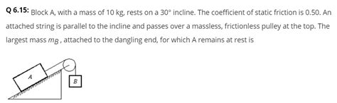 Solved Block A With A Mass Of 10 Kg Rests On A 30degree Chegg