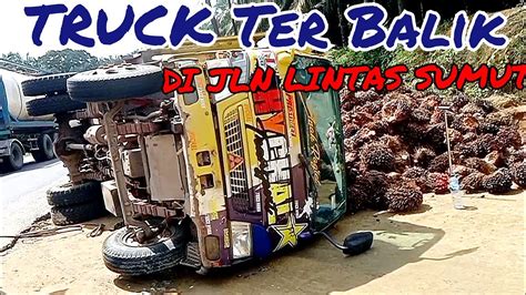 Laka Lantas Truck Coldisel Angkut Tbs Sawit Terbalik Dan Evacuasi