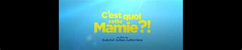 Vid O Bande Annonce Du Film C Est Quoi Cette Mamie Sorti En