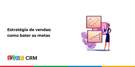 Estratégia de vendas como bater as metas Blog da Zoho