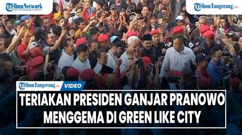 Teriakan Ganjar Presiden Menggema Di Green Like City Cipondoh Youtube