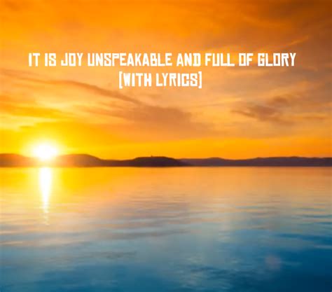 It Is Joy Unspeakable And Full Of Glory In 2021 Joy Glory Holy Bible