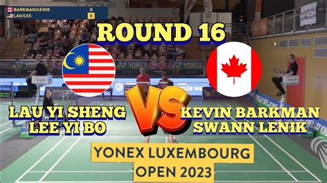 R16🇲🇾lau Yi Sheng Lee Yi Bo 🆚️ 🇨🇦🇨🇵kevin Barkman Swann Lenik👍😱🤩🔥‼