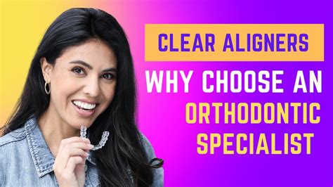 Clear Aligners Why Choose An Orthodontic Specialist Youtube