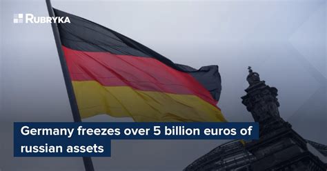 Germany Freezes Over 5 Billion Euros Of Russian Assets Rubryka