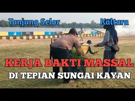 KERJA BAKTI MASSAL DI TEPIAN SUNGAI KAYAN TANJUNG SELOR YouTube