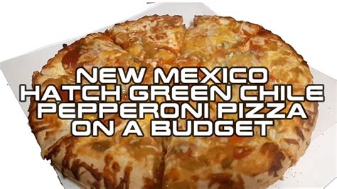 New Mexico Hatch Green Chile Pepperoni Pizza On A Budget Youtube