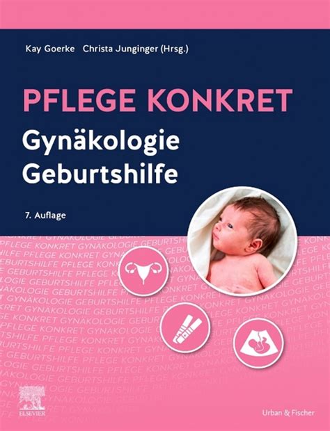 Pflege konkret Gynäkologie Geburtshilfe von Kay Goerke ISBN 978 3 437