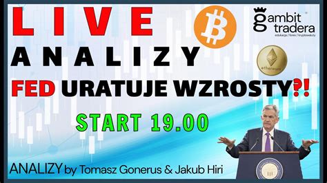 Live Analizy Bitcoin Spadnie Do Czy Fed Uratuje Wzrosty