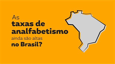 As Taxas De Analfabetismo Ainda S O Altas No Brasil Youtube