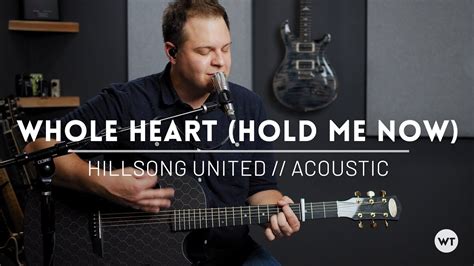 Whole Heart Hold Me Now Hillsong United Acoustic Cover Youtube