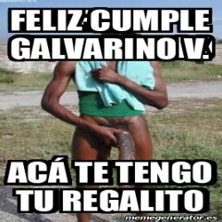 Meme Personalizado Feliz cumple GALVARINO V Acá te tengo tu regalito