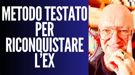 METODO TESTATO PER RICONQUISTARE LEX YouTube