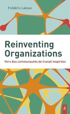 Reinventing Organizations Vers Des Communaut S De Travail Inspir S