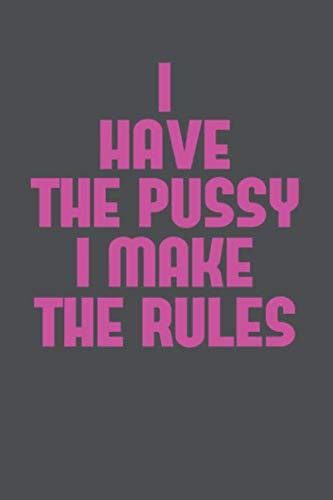 I Have The Pussy I Make The Rules Blanko Notebook For Notes Thoughts