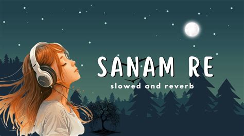 SANAM RE LOFI SLOWED REVERB 8D ARIJIT SINGH NEW LOFI SONG