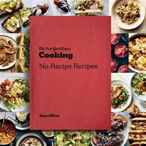 The New York Times Cooking No Recipe Recipes By Sam Sifton