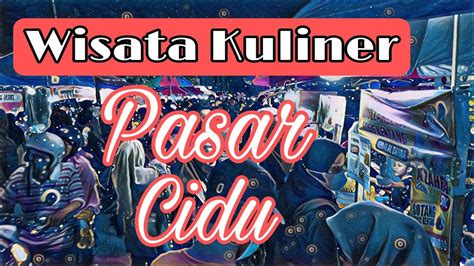 Wisata Kuliner Pasar Cidu Jl Tinumbu YouTube