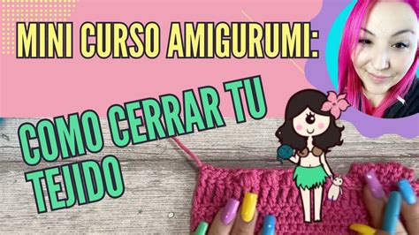 Aprende A Hacer Amigurumis C Mo Cerrar Tu Tejido Fo Aprende A