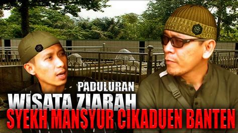 Wisata Ziarah Makam Syekh Mansyur Cikaduen Pandeglang Banten Youtube