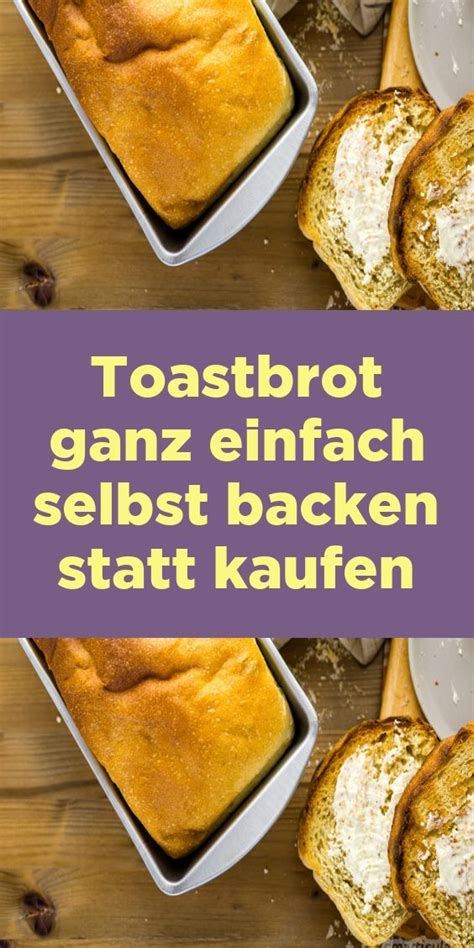 Toastbrot Ganz Einfach Selbst Backen Statt Kaufen Food Breakfast