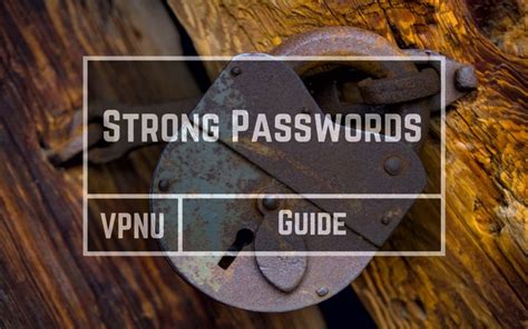 Strong Password Guide Yours Are Too Weak Here S The Fix Vpn University