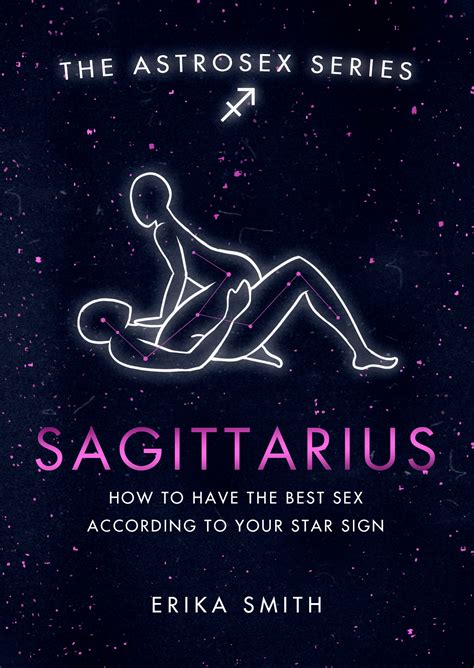 Astrosex Sagittarius How To Have The Best Sex According To Your Star Sign By Erika W Smith