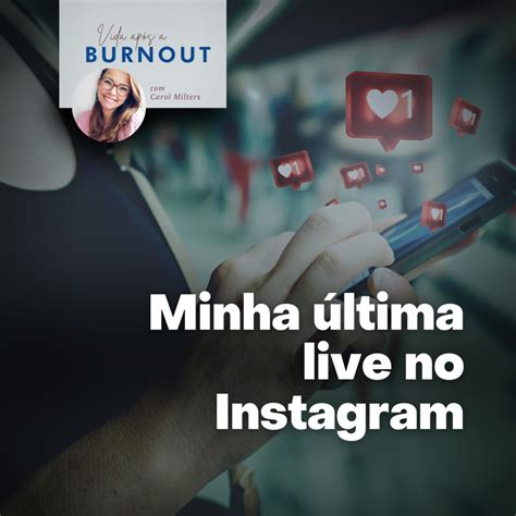 Minha Ltima Live No Instagram Vida Ap S A Burnout Carol