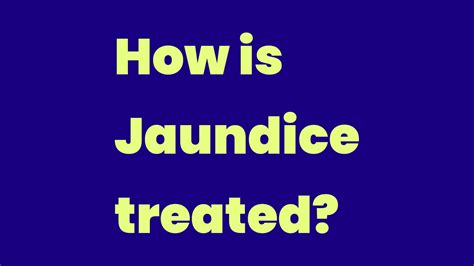 How is Jaundice treated? - Write A Topic