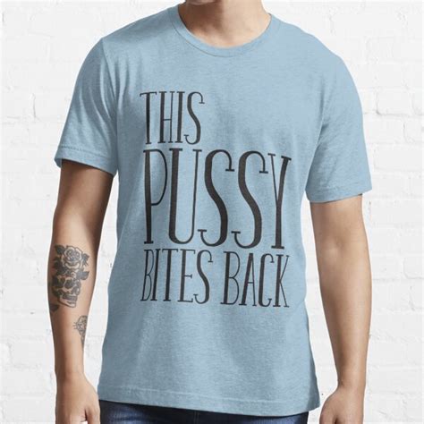 This Pussy Bites Back T Shirt For Sale By E Productions Redbubble