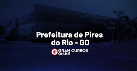 Concurso Pires Do Rio Go Inscrições Reabertas Veja