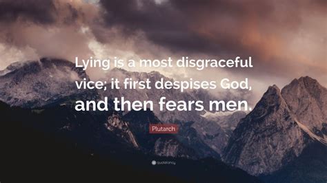 Plutarch Quote “lying Is A Most Disgraceful Vice It First Despises