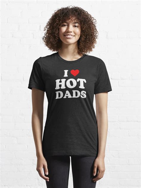 I Love Hot Dads Heart DILF Lover T Shirt For Sale By RazorDezign Redbubble Dilfs T