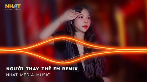 Người Thay Thế Em Remix Mấy Đời Ai Thương Thân Cô Liêu Remix TikTok Nhạc Remix Hot