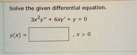 Solved Solve The Given Differential Equation 3x2y 6xy Y 0 Y X