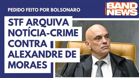 Stf Arquiva Notícia Crime Contra Alexandre De Moraes Youtube